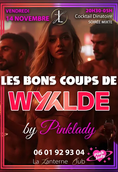 LES BONS COUPS DE WYYLDE ! ❤️‍🔥BY PINKLADY 🔥 **💥 PRIX EXCEPTIONNEL POUR LE COCKTAIL DÎNATOIRE 💥** - **70€/COUPLE** 🍾 (INCLUT 1 CONSO/PERS. + ENTRÉE EN CLUB) - **35€/FEMME SEULE** 🥂 (AVEC UNE CONSO + ENTRÉE) - **70€/HOMME SEUL** 🍷 (AVEC UNE CONSO + ENTRÉE) **🎉 TARIFS CLUB UNIQUEMENT (À PARTIR DE 23H) :** - 50€/COUPLE | 20€/FEMME SEULE | 60€/HOMME SEUL 📱 **RÉSERVATION OBLIGATOIRE : 06 01 92 93 04** **👗 DRESS CODE :** TENUE SEXY EXIGÉE (🔞 INTERDIT AUX -18 ANS) **🔥 PROGRAMME EXCEPTIONNEL :**